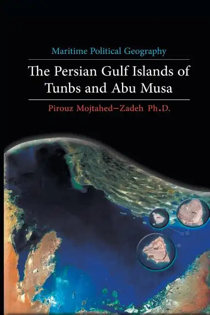 Maritime Political Geography: The Persian Gulf Islands of Tunbs and Abu Musa - Paperback