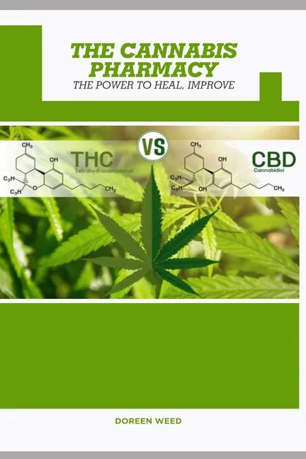 The Cannabis Pharmacy Oil: Cannabis Properties, Strains, Medical Usage, THC And CBD - The Power to Heal, Improve - Paperback