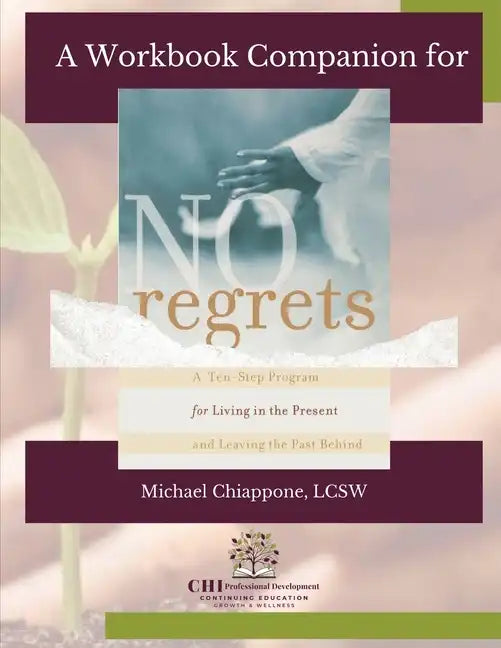 A Workbook Companion No Regrets: A Ten-Step Program for Living in the Present and Leaving the Past Behind - Paperback