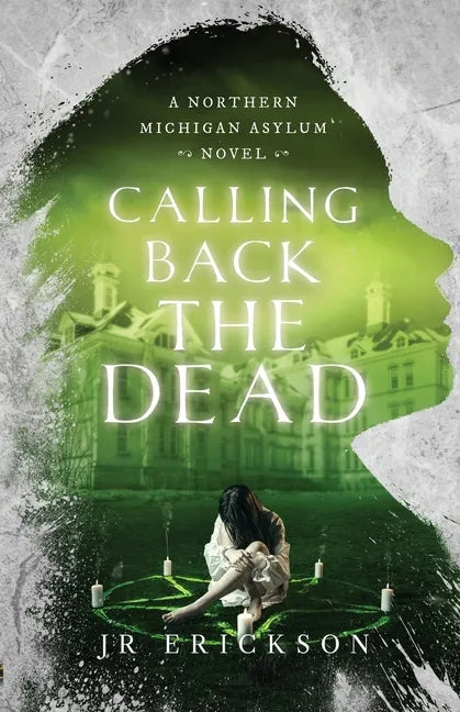 Calling Back the Dead: A Northern Michigan Asylum Novel - Paperback