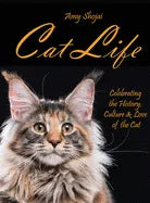 Cat Life: Celebrating the History, Culture & Love of the Cat - Hardcover