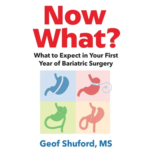 Now What?: What to Expect in Your First Year of Bariatric Surgery - Paperback