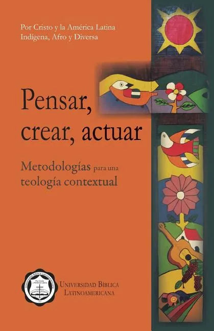 Pensar, Crear, Actuar: Metodologías Para Una Teología Contextual - Paperback