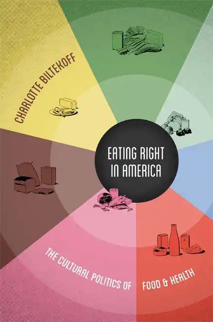 Eating Right in America: The Cultural Politics of Food and Health - Hardcover