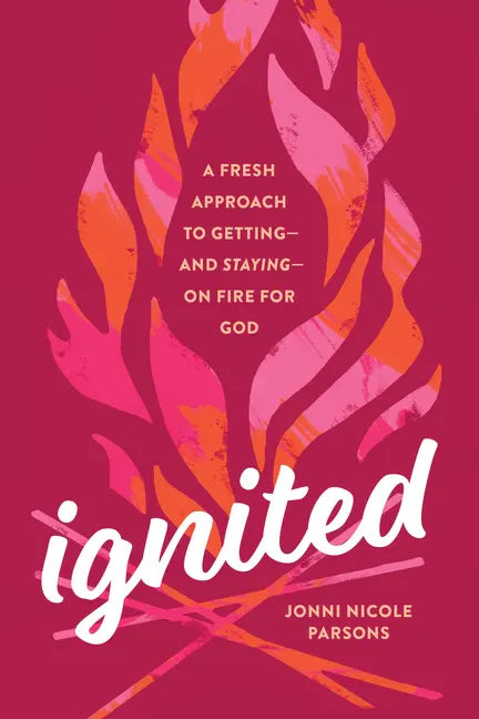 Ignited: A Fresh Approach to Getting--And Staying--On Fire for God - Paperback