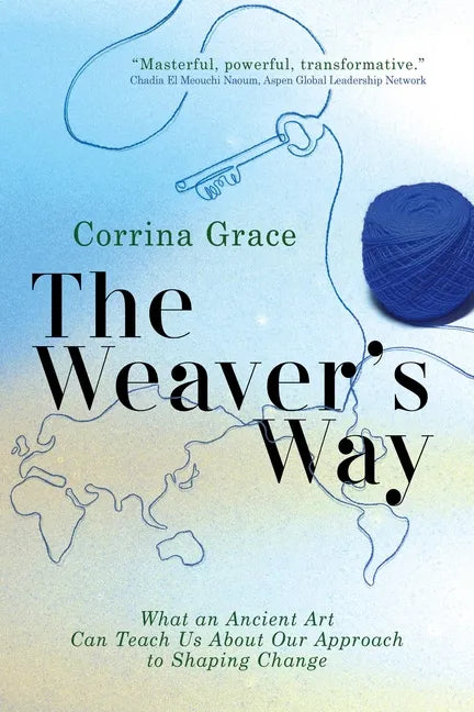 The Weaver's Way: What an Ancient Art Can Teach You about Your Approach to Shaping Change - Paperback