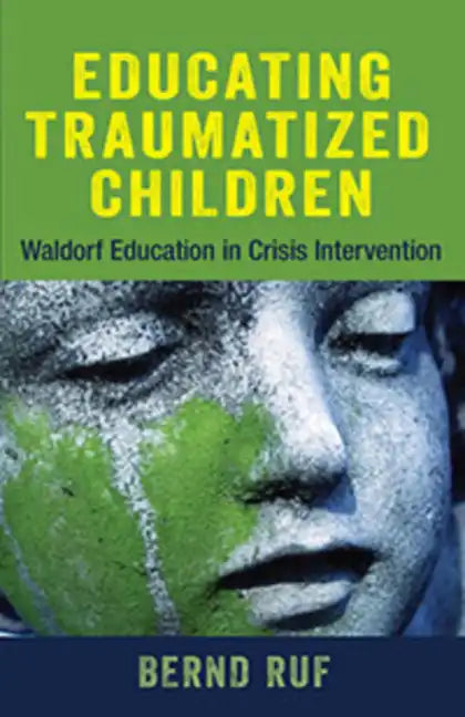 Educating Traumatized Children: Waldorf Education in Crisis Intervention - Paperback
