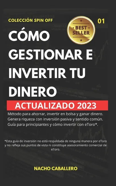 Cómo Gestionar E Invertir Tu Dinero.: Método para ahorrar, invertir en bolsa y ganar dinero con inversión pasiva y sentido común. Guía para principian - Paperback