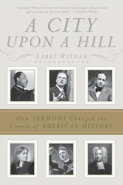 A City Upon a Hill: How Sermons Changed the Course of American History - Paperback