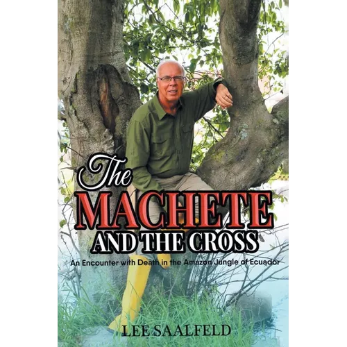The Machete and the Cross: An Encounter with Death In the Amazon Jungle of Ecuador - Paperback