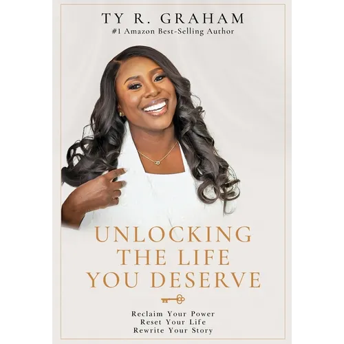 Unlocking The Life You Deserve: Reclaim Your Power. Reset Your Life. Rewrite Your Story - Hardcover