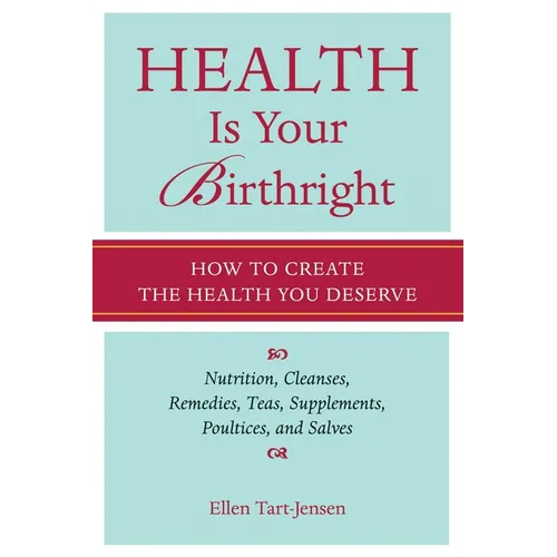 Health Is Your Birthright: How to Create the Health You Deserve - Paperback