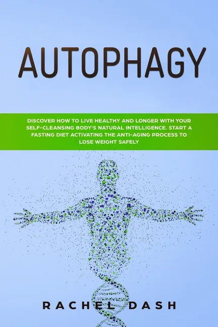 Autophagy: Discover How to Live Healthy and Longer with Your Self-Cleansing Body's Natural Intelligence. Start a Fasting Diet Act - Paperback