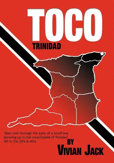 Toco: Tales Told Through the Eyes of a Small Boy Growing Up in the Countryside of Trinidad Wi in the 30's & 40's - Hardcover
