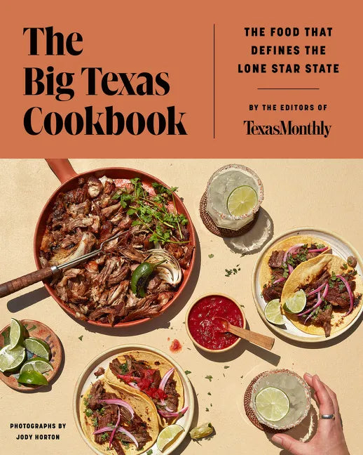 The Big Texas Cookbook: The Food That Defines the Lone Star State - Hardcover