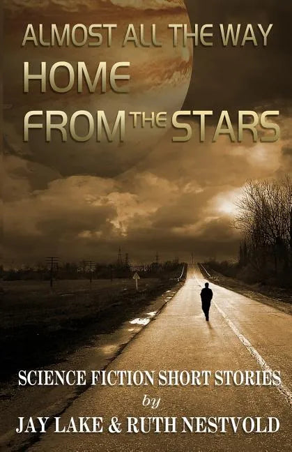 Almost All the Way Home From the Stars: Science Fiction Short Stories - Paperback