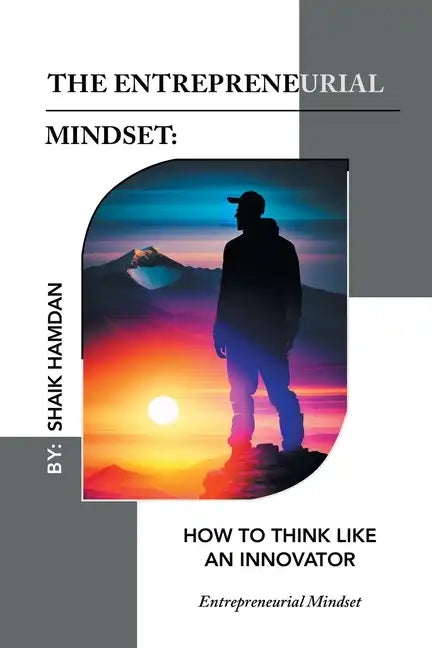 The Entrepreneurial Mindset: How to Think Like an Innovator: Entrepreneurial Mindset - Paperback