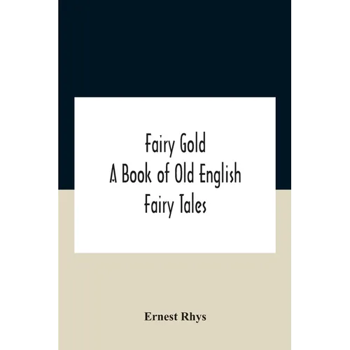 Fairy Gold: A Book Of Old English Fairy Tales - Paperback
