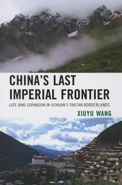 China's Last Imperial Frontier: Late Qing Expansion in Sichuan's Tibetan Borderlands - Paperback