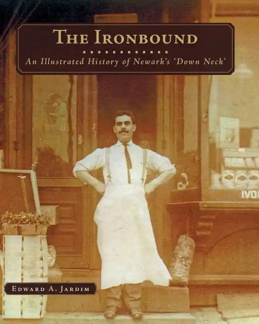The Ironbound: An Illustrated History of Newark's Down Neck - Paperback