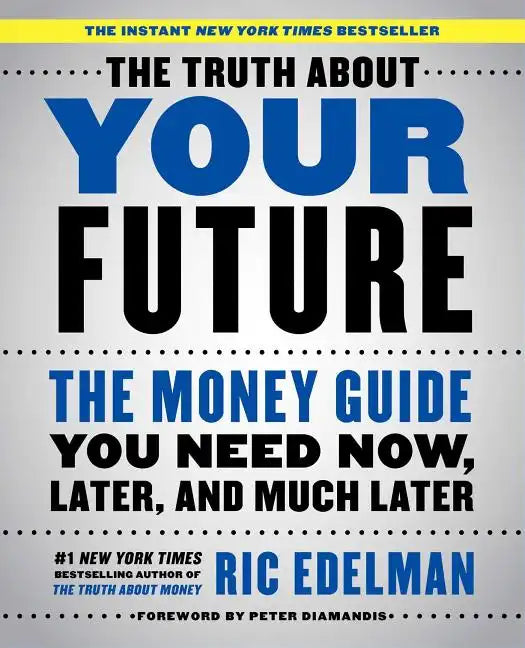The Truth about Your Future: The Money Guide You Need Now, Later, and Much Later - Paperback