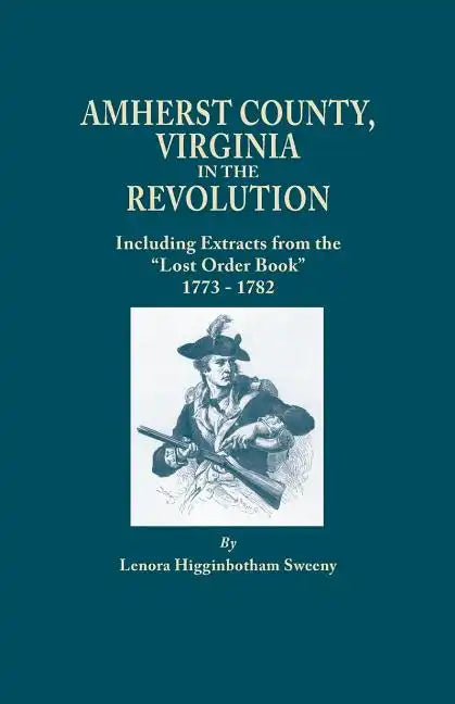 Amherst County, Virginia, in the Revolution; Including Extracts from the Lost Order Book 1773-1782 - Paperback