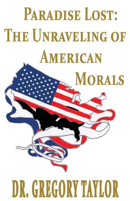 Paradise Lost: The Unraveling of American Morals - Paperback