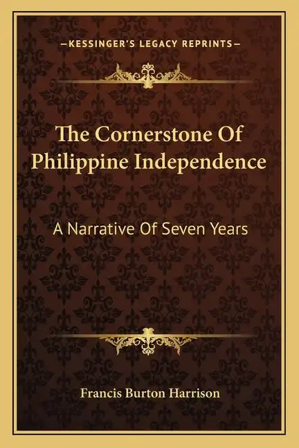 The Cornerstone of Philippine Independence: A Narrative of Seven Years - Paperback
