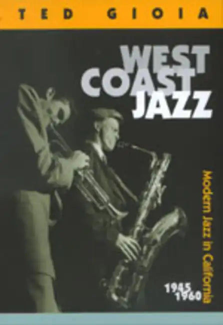 West Coast Jazz: Modern Jazz in California, 1945-1960 - Paperback