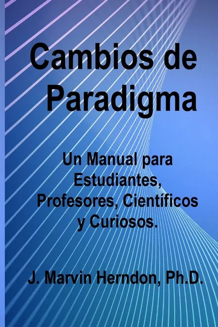 Cambios de Paradigma: Un manual para estudiantes, profesores, científicos y curiosos. - Paperback