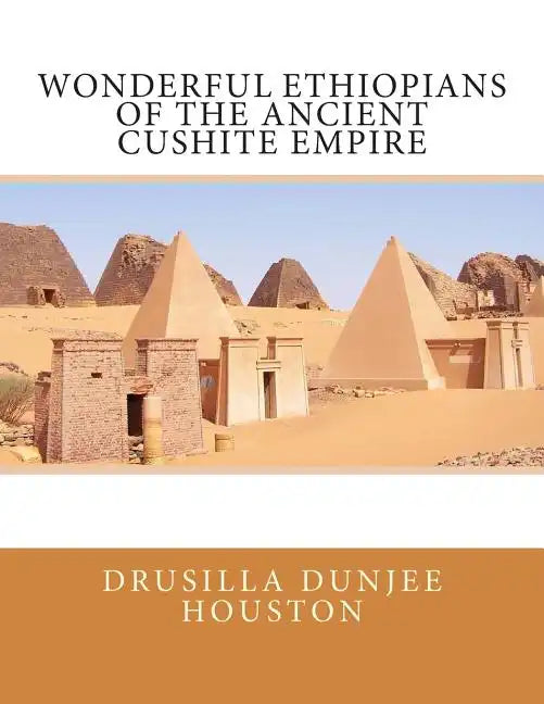 Wonderful Ethiopians of the Ancient Cushite Empire - Paperback