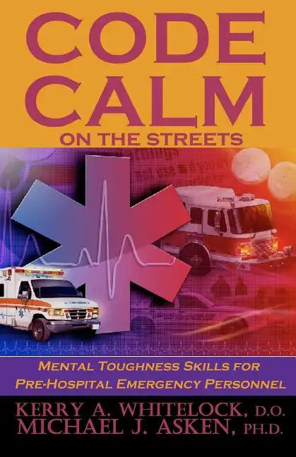 Code Calm on the Streets: Mental Toughness Skills for Pre-Hospital Emergency Personnel - Paperback