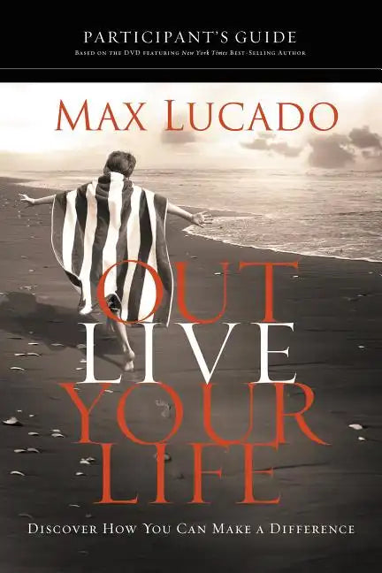 Outlive Your Life Participant's Guide: Discover How You Can Make a Difference - Paperback
