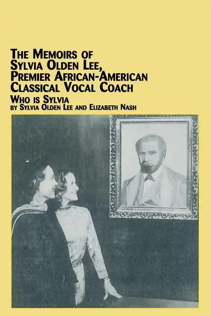 The Memoirs of Sylvia Olden Lee, Premier African-American Classical Vocal Coach Who Is Sylvia - Paperback