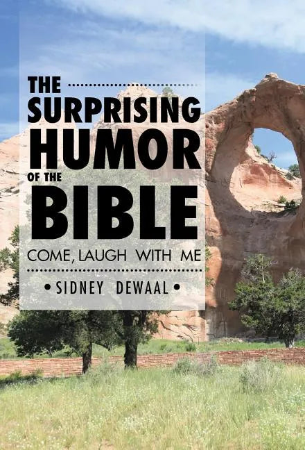 The Surprising Humor of the Bible: Come, Laugh with Me - Hardcover