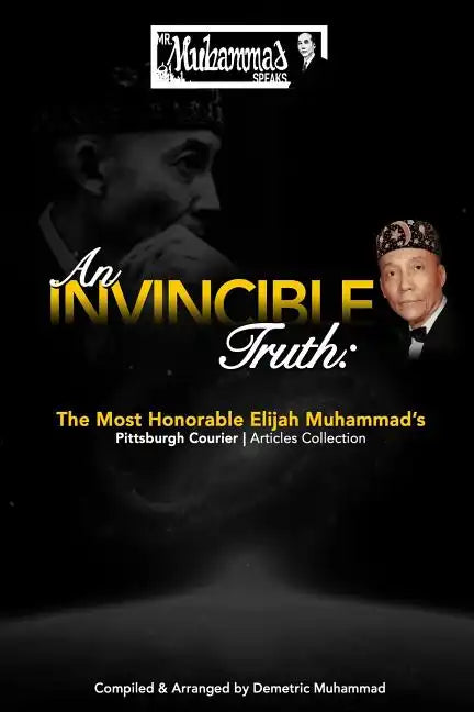 An Invincible Truth: The Most Honorable Elijah Muhammad's Pittsburgh Courier Article Collection - Paperback