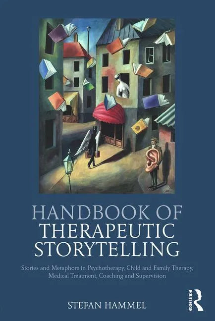 Handbook of Therapeutic Storytelling: Stories and Metaphors in Psychotherapy, Child and Family Therapy, Medical Treatment, Coaching and Supervision - Paperback