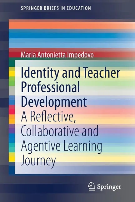 Identity and Teacher Professional Development: A Reflective, Collaborative and Agentive Learning Journey - Paperback