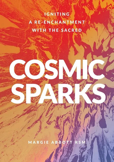 Cosmic Sparks: Igniting A Re-Enchantment with the Sacred - Paperback