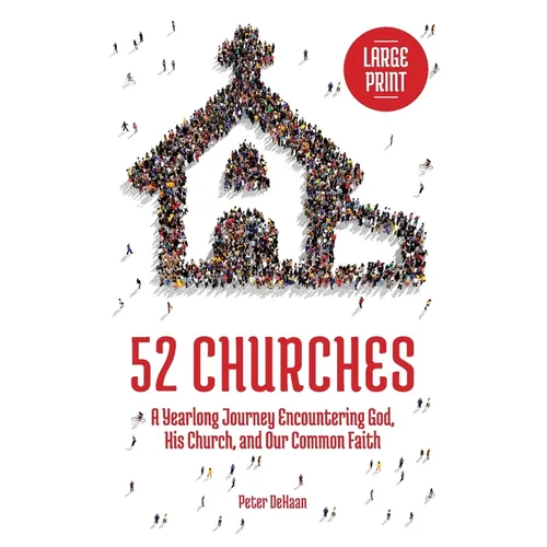 52 Churches: A Yearlong Journey Encountering God, His Church, and Our Common Faith (large print) - Paperback