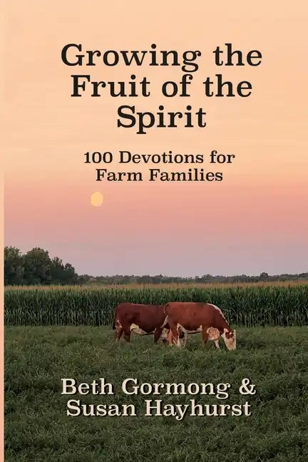 Growing the Fruit of the Spirit: 100 Devotionals for Farm Families - Paperback