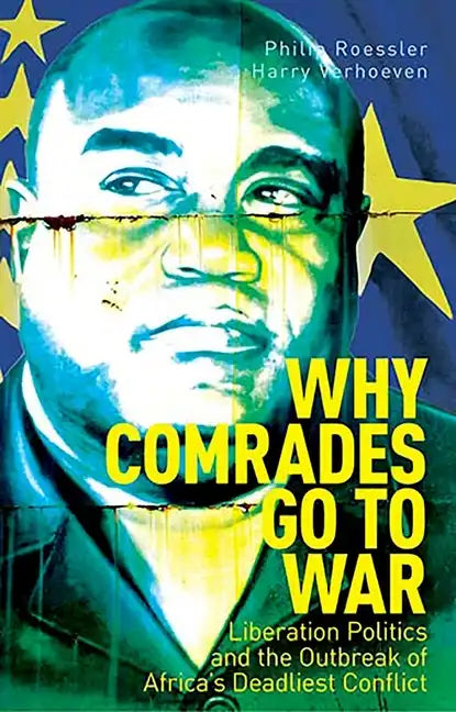 Why Comrades Go to War: Liberation Politics and the Outbreak of Africa's Deadliest Conflict - Paperback