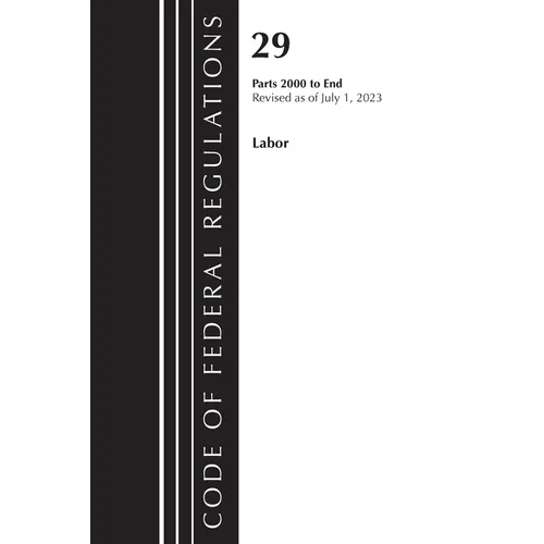 Code of Federal Regulations, Title 29 Labor/OSHA 2000-End, Revised as of July 1, 2023 - Paperback