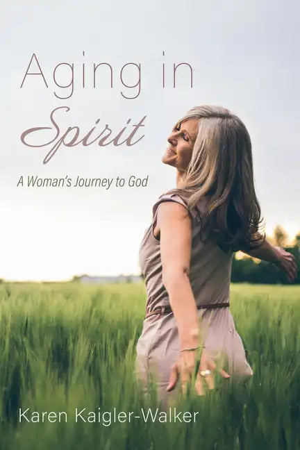 Aging in Spirit: A Woman's Journey to God - Hardcover