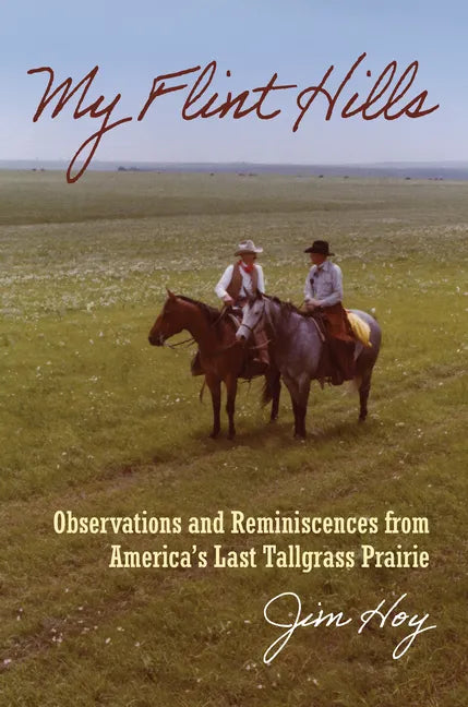 My Flint Hills: Observations and Reminiscences from America's Last Tallgrass Prairie - Hardcover