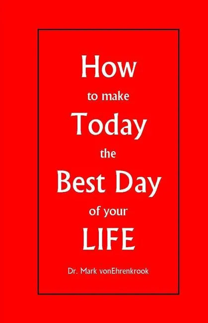 How to make Today the Best Day of your LIFE - Paperback