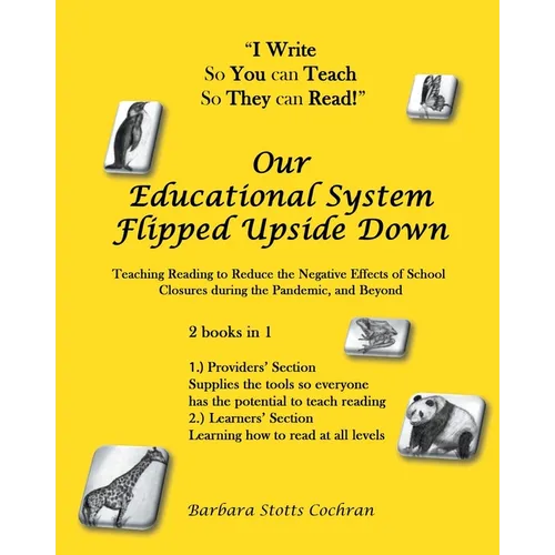 Our Educational System Flipped Upside Down: Teaching Reading to Reduce the Negative Effects of School Closures during the Pandemic, and Beyond - Paperback