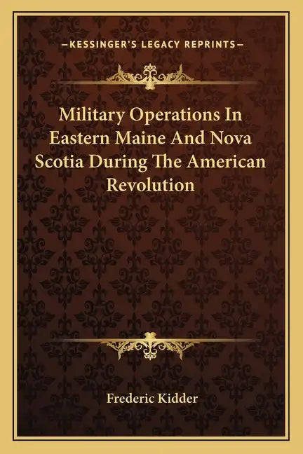 Military Operations in Eastern Maine and Nova Scotia During the American Revolution - Paperback