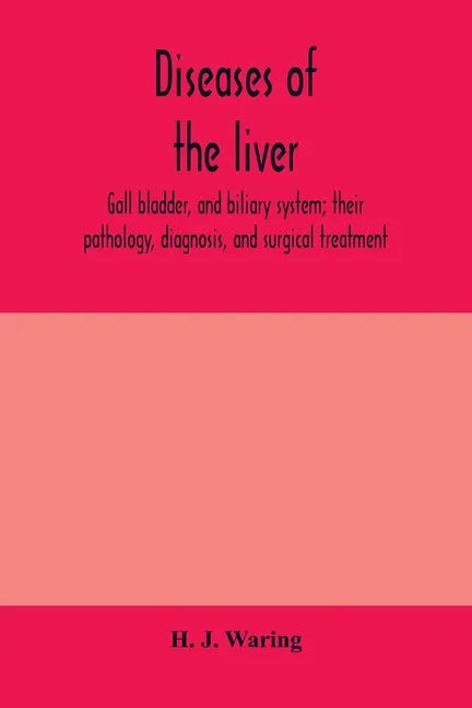 Diseases of the liver, gall bladder, and biliary system; their pathology, diagnosis, and surgical treatment - Paperback