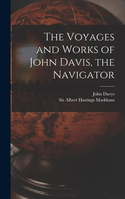 The Voyages and Works of John Davis, the Navigator [microform] - Hardcover